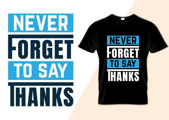 Reviewing Never Forget to Say Thanks T-shirt for Embroidery