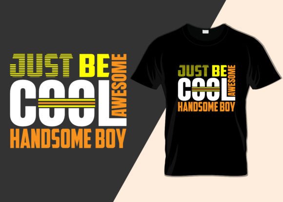 Reviewing the Just Be Cool Awesome Handsome Boy Shirt Design